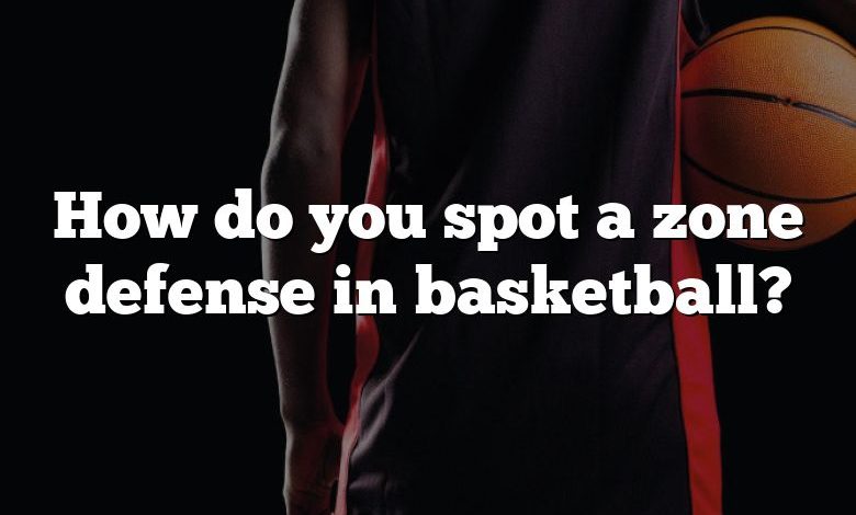 How do you spot a zone defense in basketball?