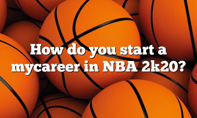 How do you start a mycareer in NBA 2k20?