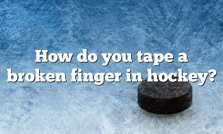 How do you tape a broken finger in hockey?