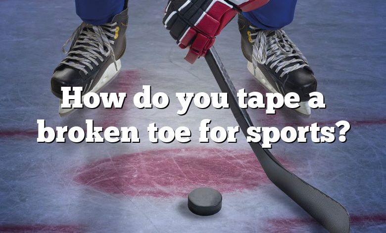 How do you tape a broken toe for sports?