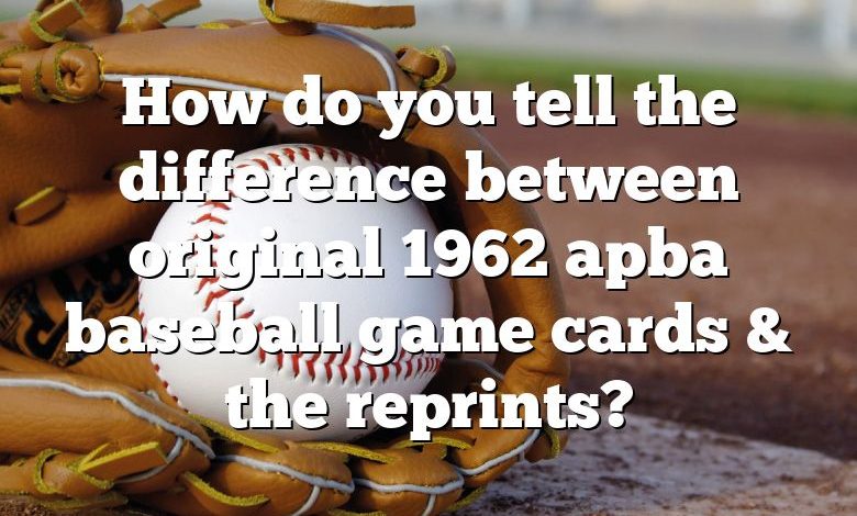 How do you tell the difference between original 1962 apba baseball game cards & the reprints?