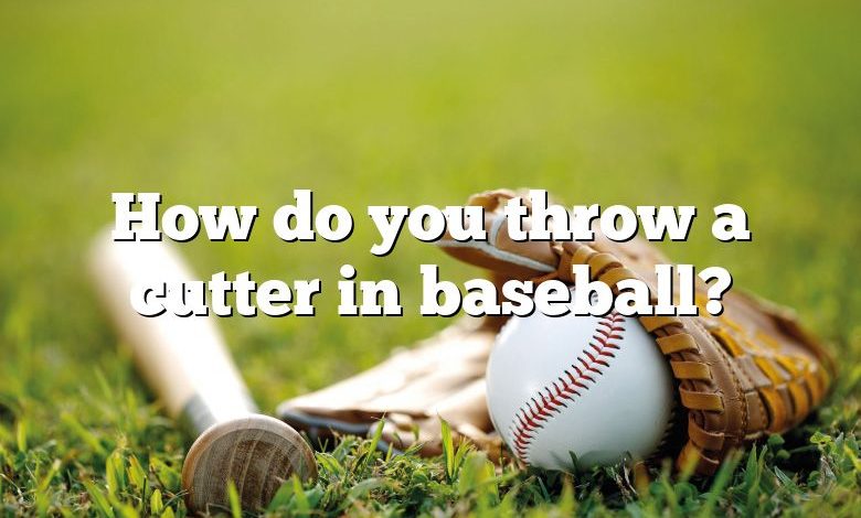 How do you throw a cutter in baseball?