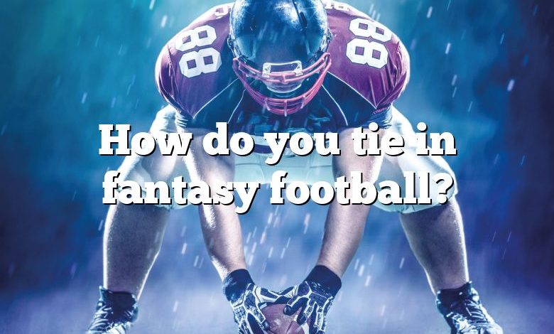 How do you tie in fantasy football?