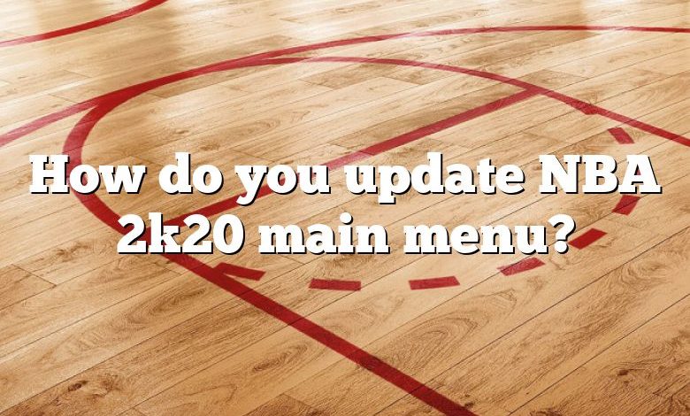 How do you update NBA 2k20 main menu?