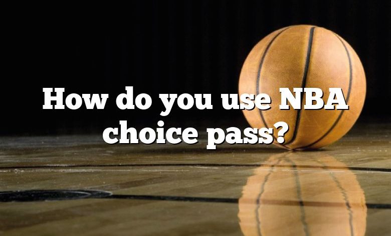 How do you use NBA choice pass?