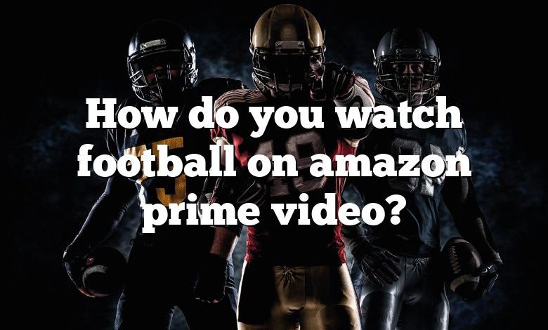 How do you watch football on amazon prime video?