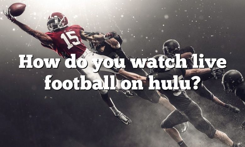 How do you watch live football on hulu?