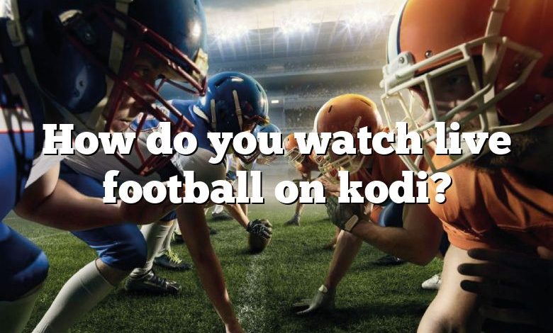 How do you watch live football on kodi?