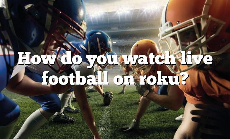 How do you watch live football on roku?