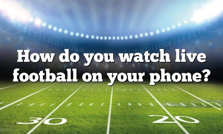 How do you watch live football on your phone?