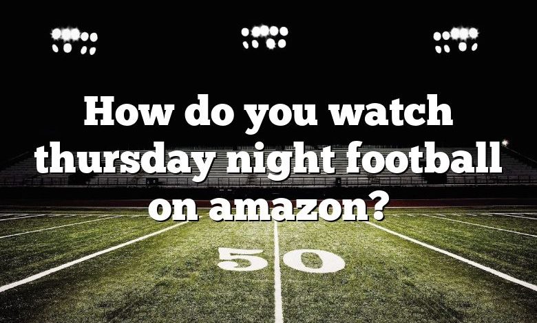 How do you watch thursday night football on amazon?