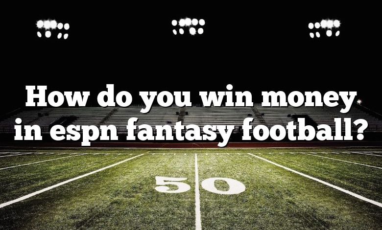 How do you win money in espn fantasy football?