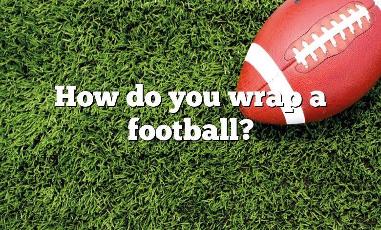 How do you wrap a football?