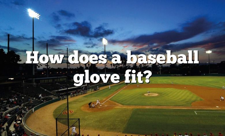 How does a baseball glove fit?