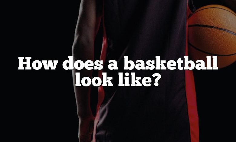 How does a basketball look like?