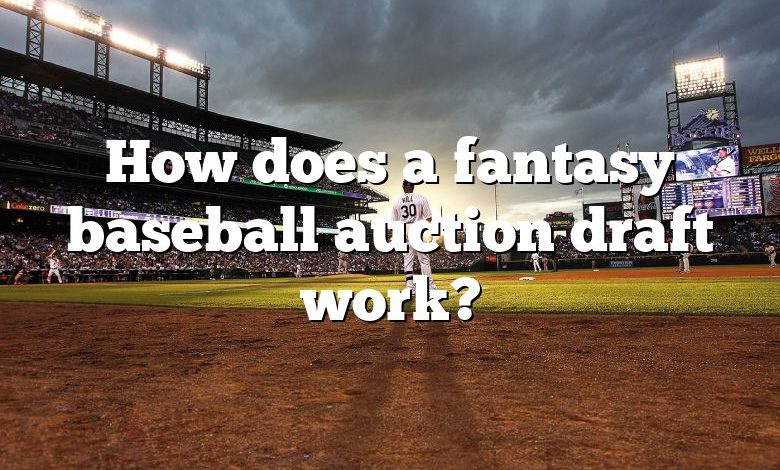 How does a fantasy baseball auction draft work?