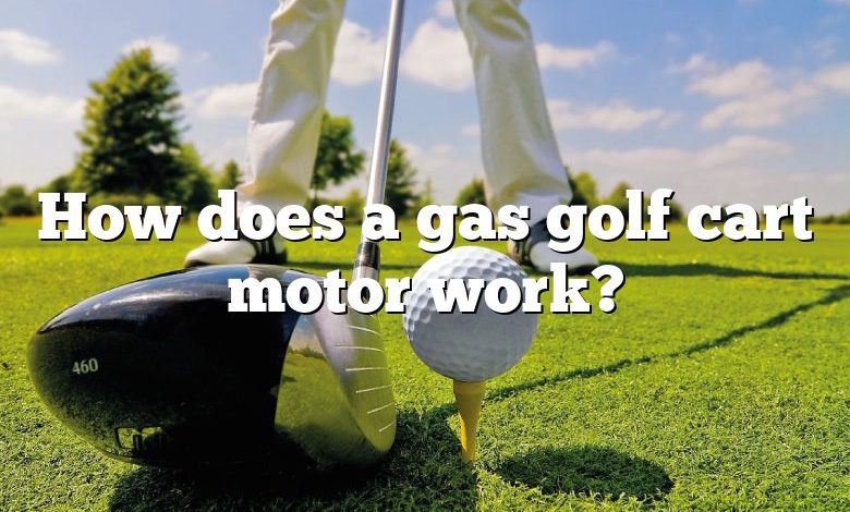 How does a gas golf cart motor work?