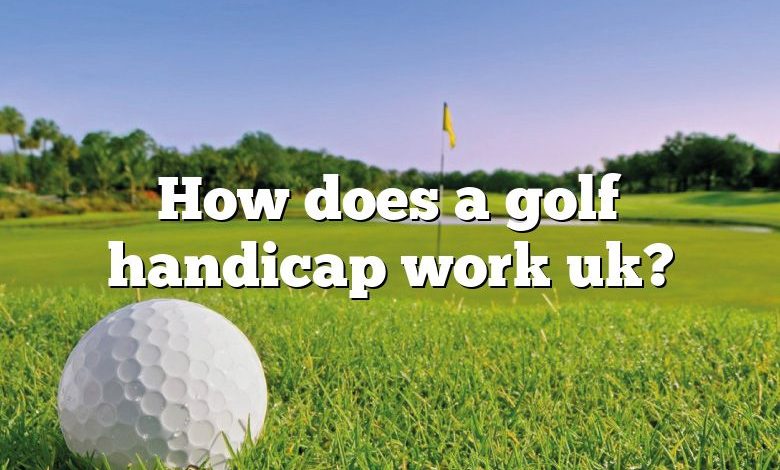 How does a golf handicap work uk?