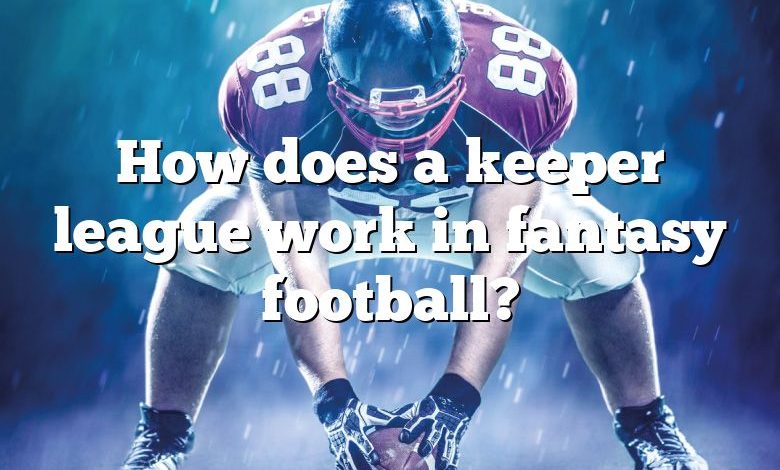 How does a keeper league work in fantasy football?