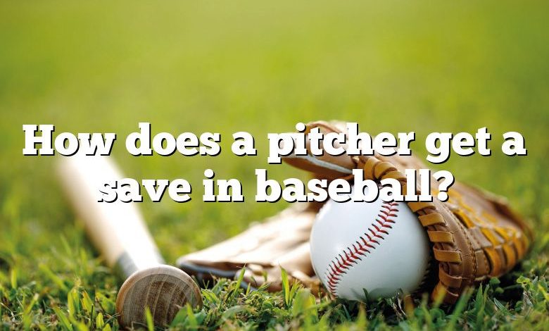 How does a pitcher get a save in baseball?