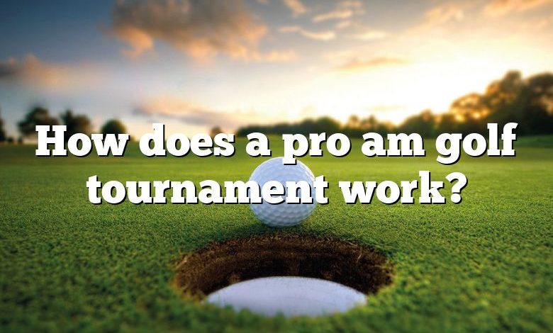 How does a pro am golf tournament work?