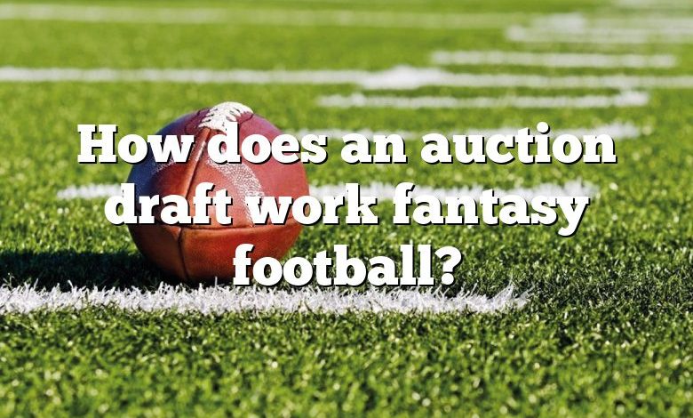 How does an auction draft work fantasy football?