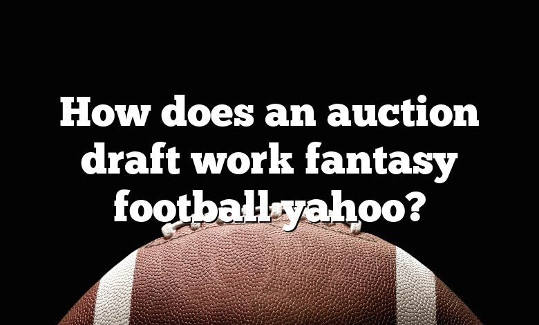 How does an auction draft work fantasy football yahoo?