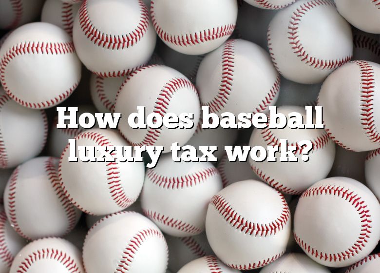 How Does Baseball Luxury Tax Work? DNA Of SPORTS