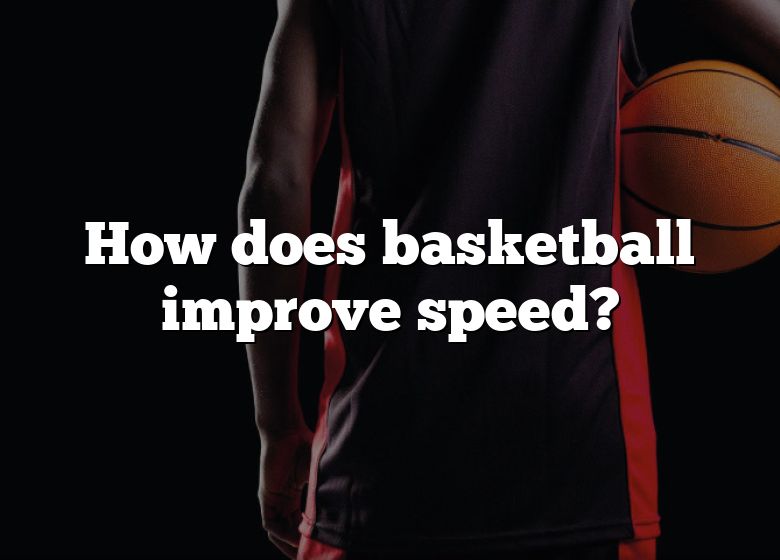 How Does Basketball Improve Speed? | DNA Of SPORTS