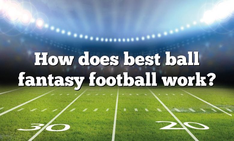 How does best ball fantasy football work?