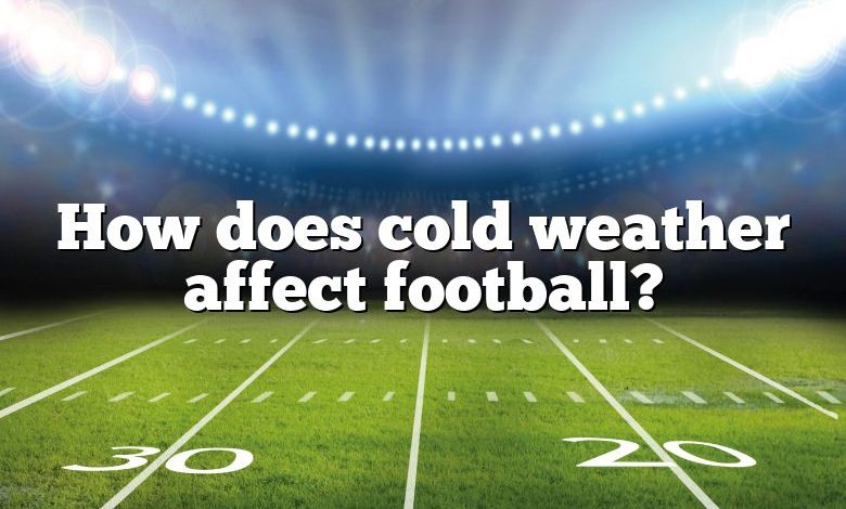 How does cold weather affect football?