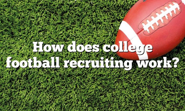 How does college football recruiting work?