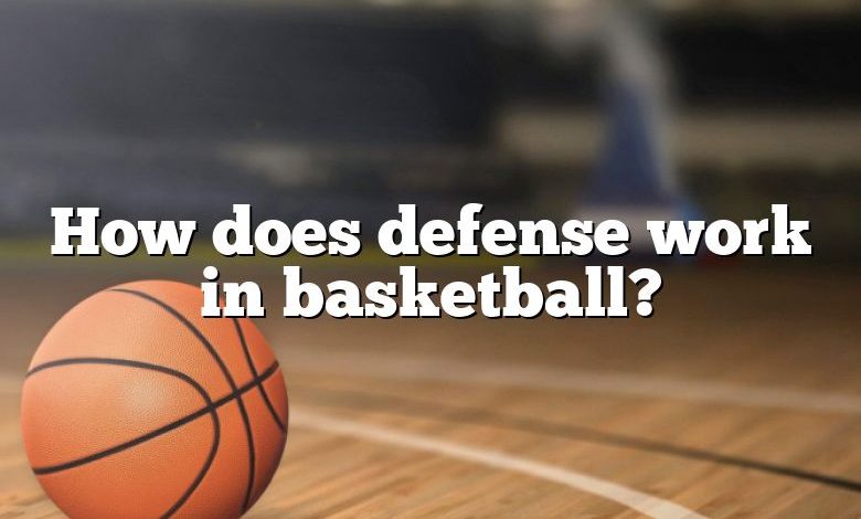 How does defense work in basketball?