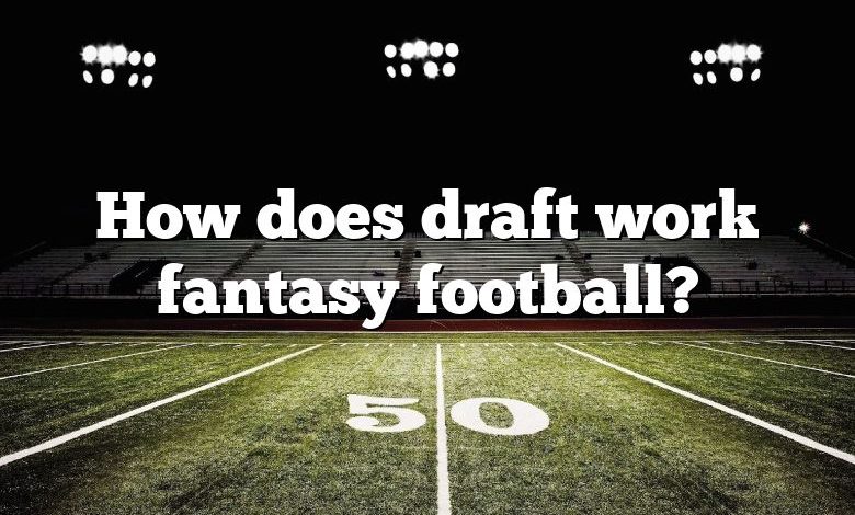 how-does-draft-work-fantasy-football-dna-of-sports