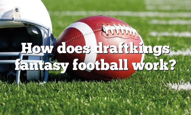 How does draftkings fantasy football work?