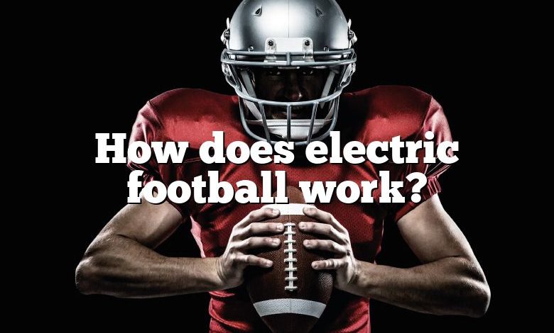 How does electric football work?