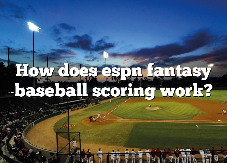 how-does-espn-fantasy-baseball-scoring-work-dna-of-sports