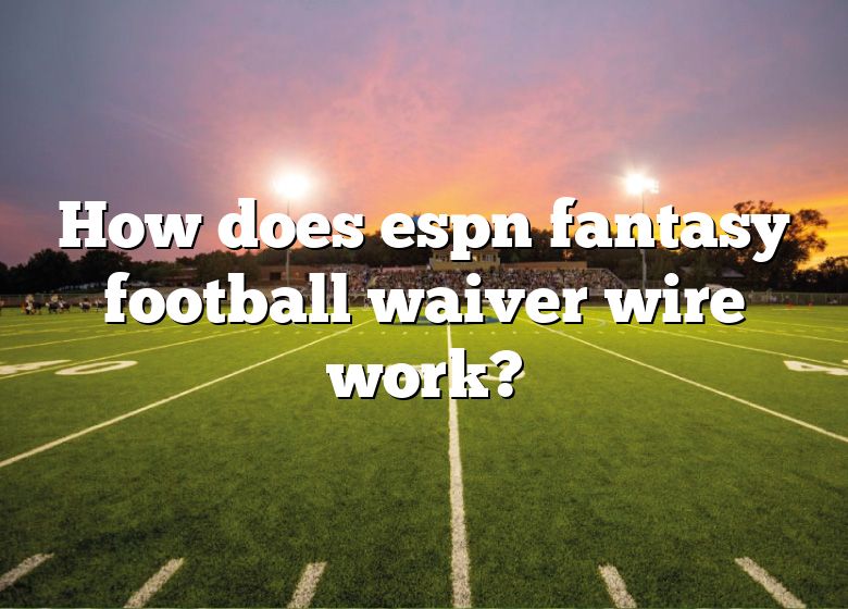 how-does-espn-fantasy-football-waiver-wire-work-dna-of-sports