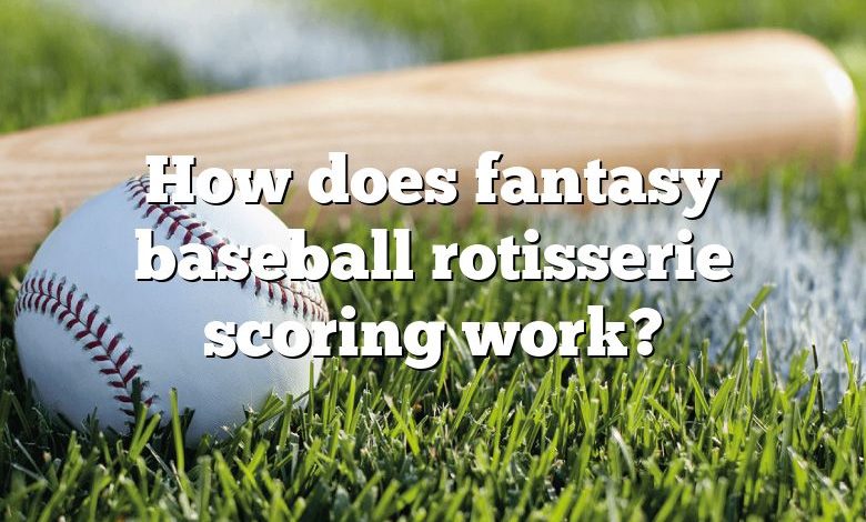 How does fantasy baseball rotisserie scoring work?