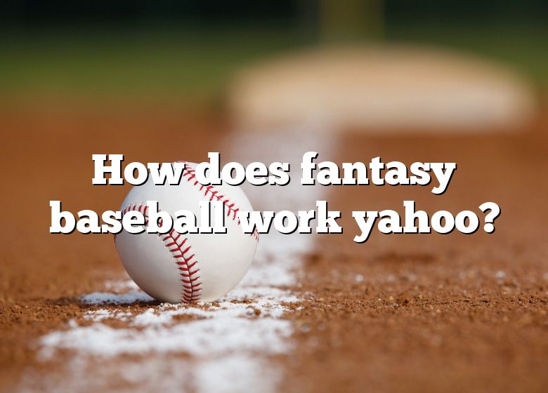 How Does Fantasy Baseball Work Yahoo? DNA Of SPORTS