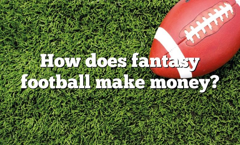 How does fantasy football make money?