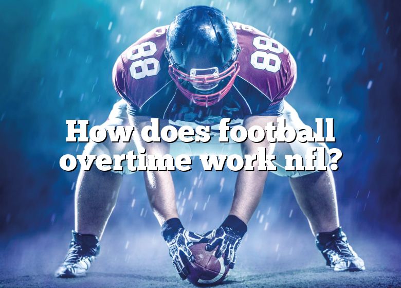 How Does Football Overtime Work Nfl? DNA Of SPORTS