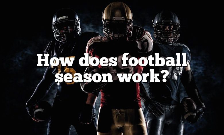 How does football season work?