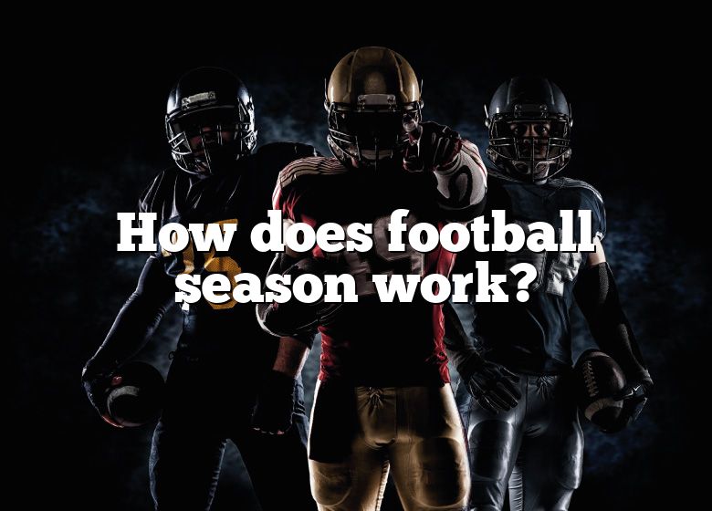 how-does-football-season-work-dna-of-sports