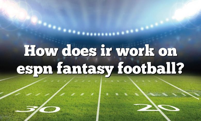 How does ir work on espn fantasy football?