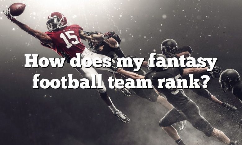 How does my fantasy football team rank?