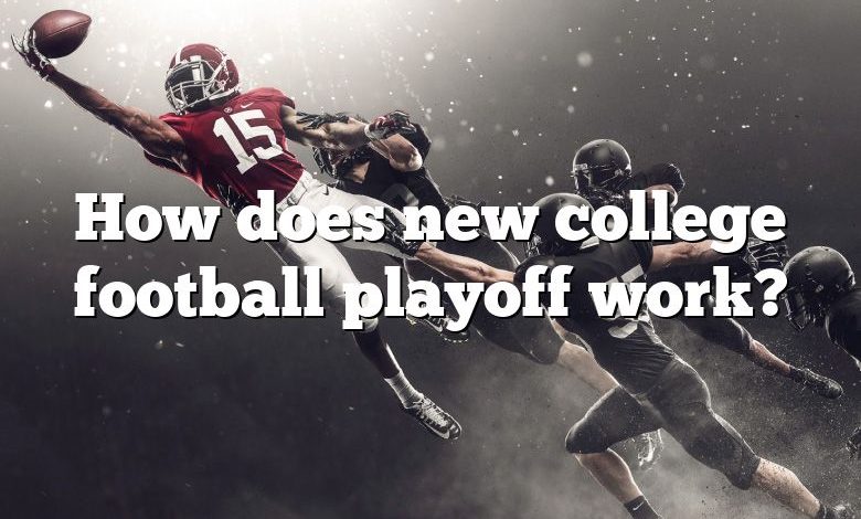 How does new college football playoff work?