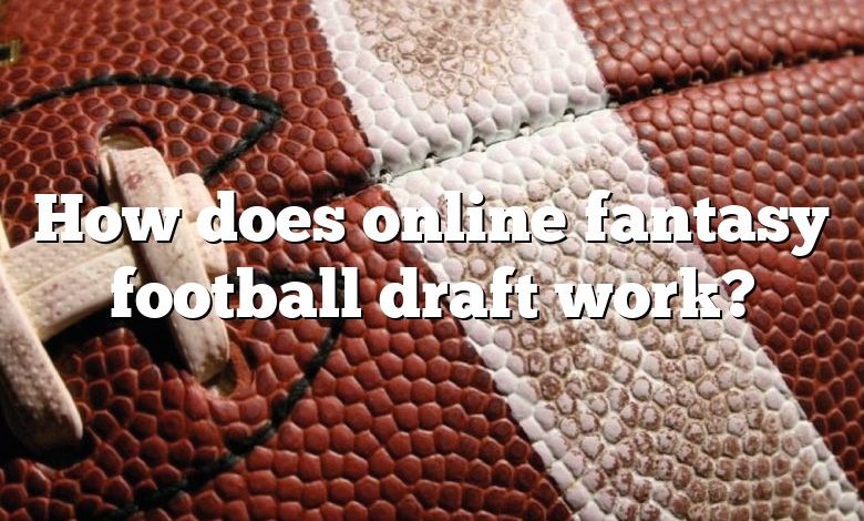 How does online fantasy football draft work?