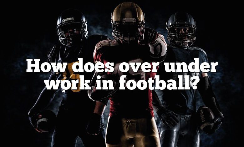 How does over under work in football?