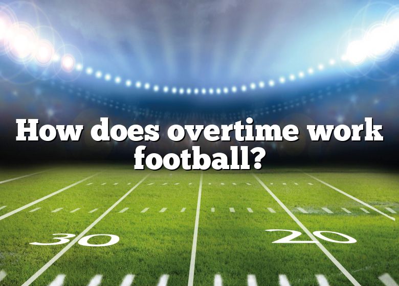 How Does Overtime Work Football? DNA Of SPORTS